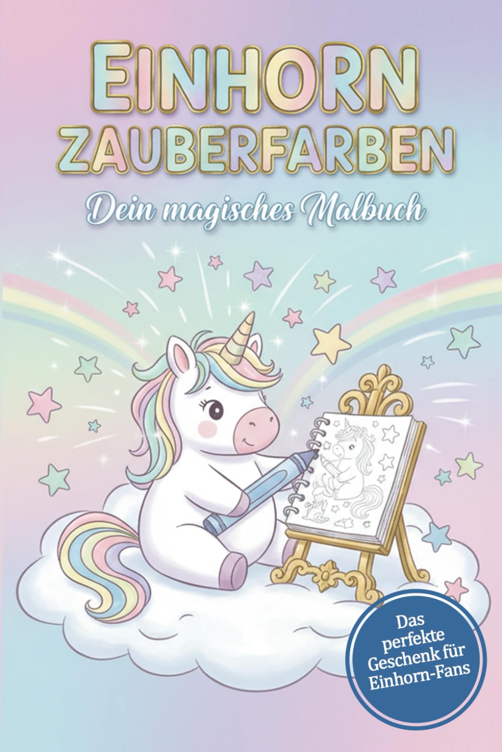 Einhorn Zauberfarben - Dein magisches Malbuch: 100 Motive zum Ausmalen | Perfektes Geschenk für Einhorn-Fans | 100 Seiten Malspaß | 100 niedliche Einhorn-Motive | Für Kinder 4–8