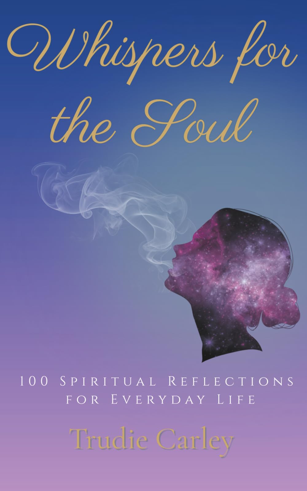Whispers For The Soul: 100 Spiritual Reflections for Everyday Life