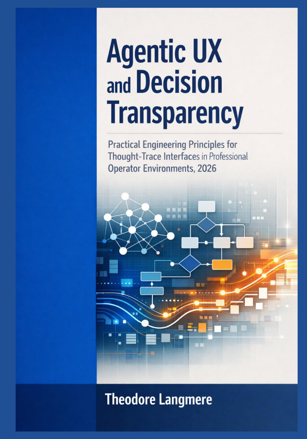 Agentic UX and Decision Transparency: Practical Engineering Principles for Thought-Trace Interfaces in Professional Operator Environments, 2026