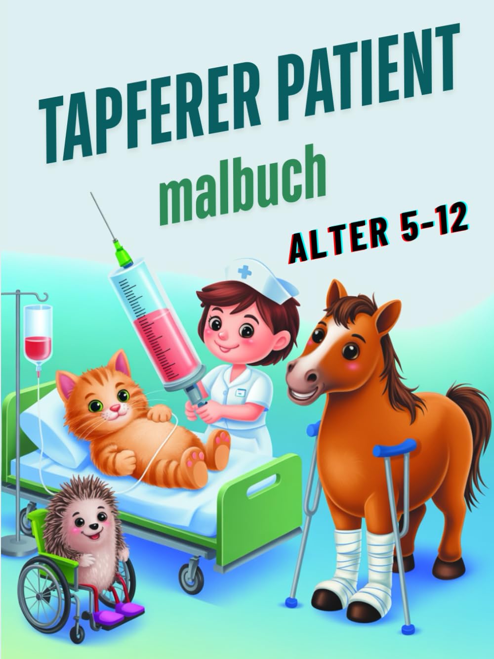 Tapferer Patient: Malbuch zur Förderung von Mut und Freude bei Kindern im Alter von 5–12 Jahren