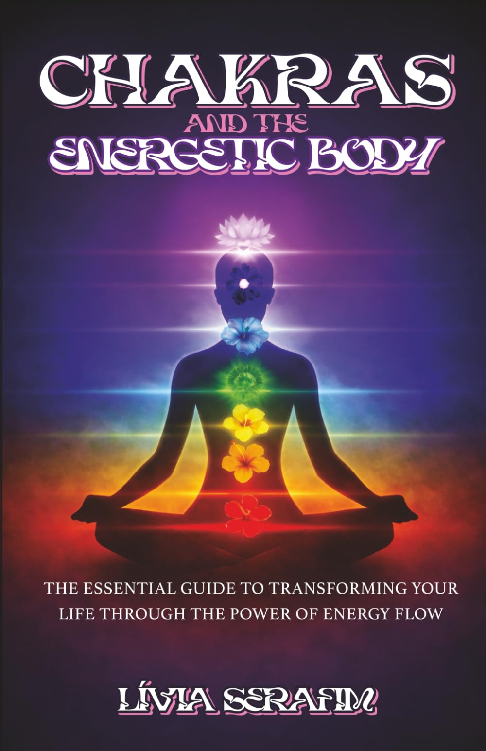 Chakras and the Energetic Body: The Flow That Shapes Your Life