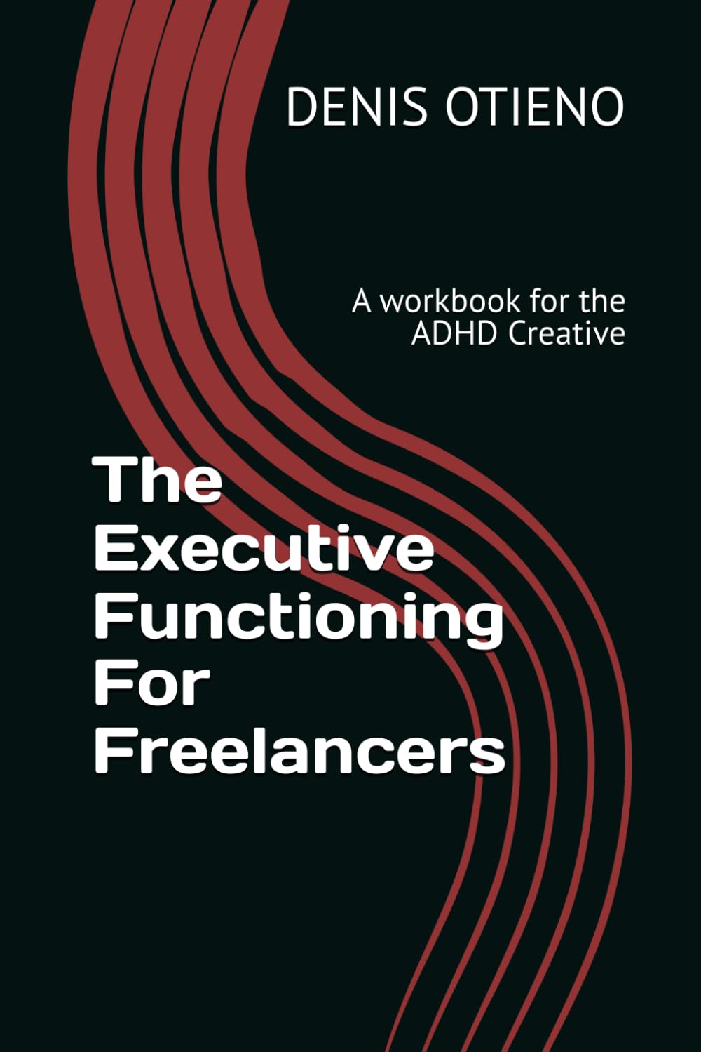The Executive Functioning For Freelancers: A workbook for the ADHD Creative