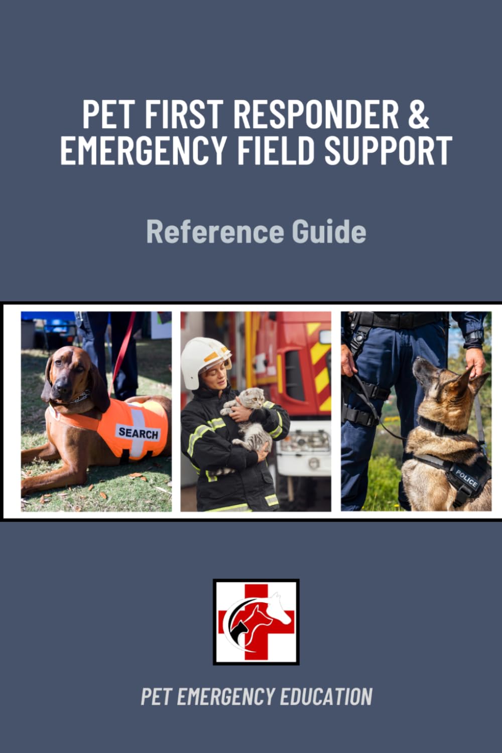 Pet First Responder Trauma and Emergency Field Support (Pet Emergency Education First Aid Reference Guides)