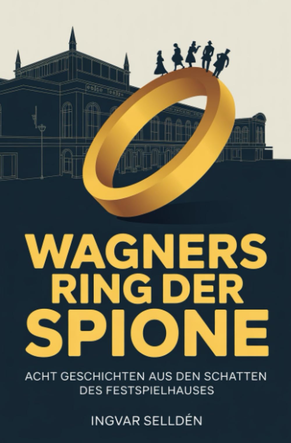 Wagners Ring der Spione: Acht Geschichten aus den Schatten des Festspielhauses