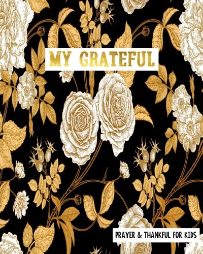 My Grateful Prayer &amp; Thankful For Kids: Gratitude For Kids Prayer Gratitude Journal Thankful, Gratitude Bible Study 8 x 10 (Volume 8)