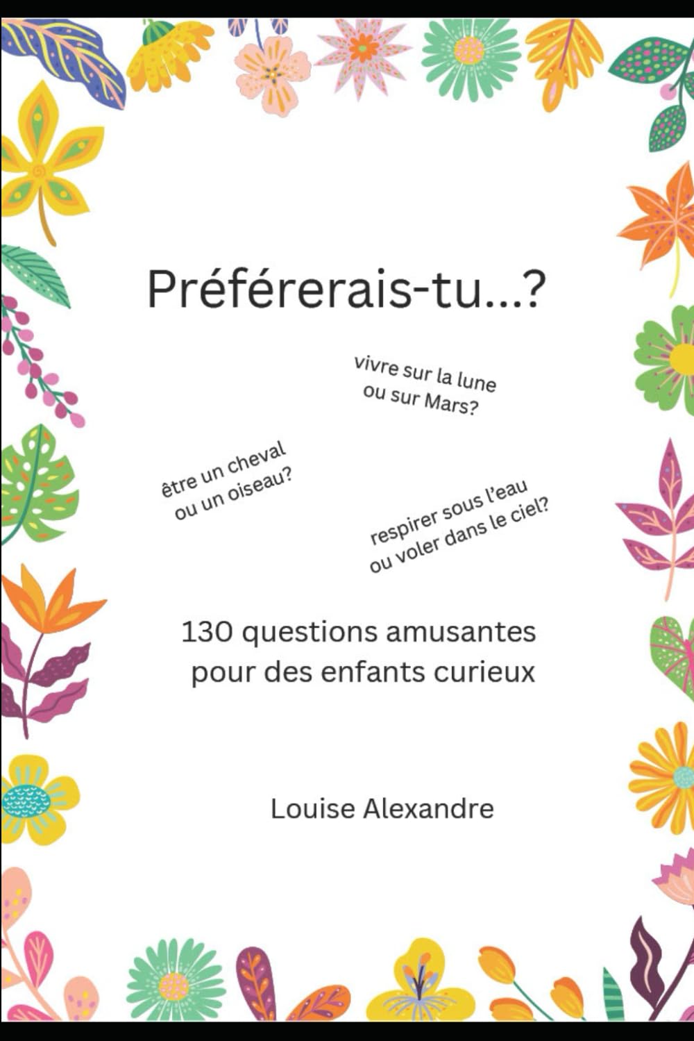 Préférerais-tu...?: 130 questions amusantes pour les enfants curieux