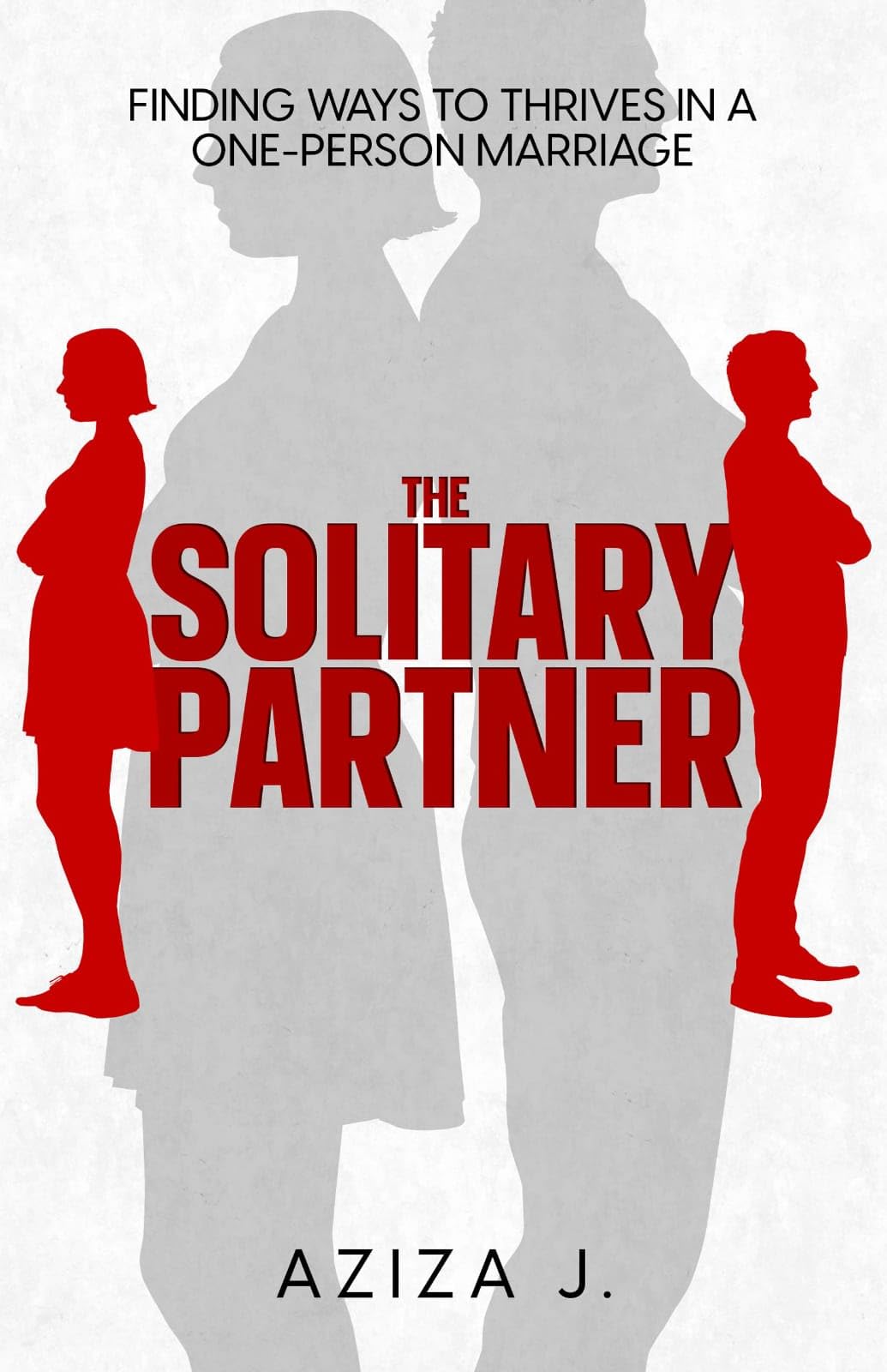 The Solitary Partner : Finding Ways To Thrives In A One-Person Marriage