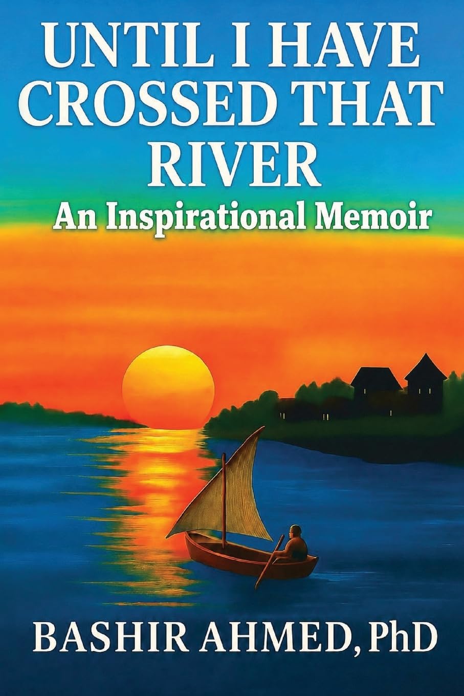 Until I Have Crossed That River: An Inspirational Memoir