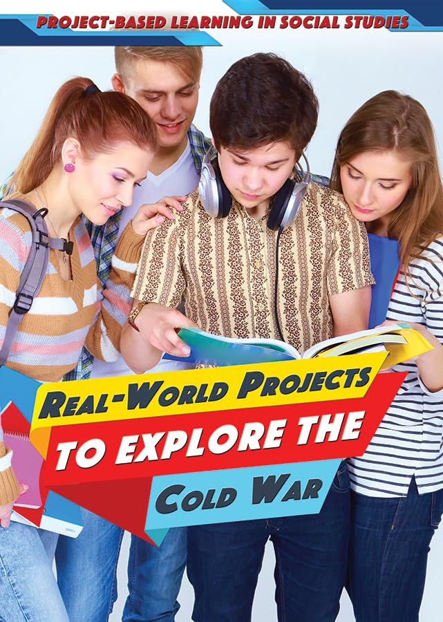 Real-World Projects to Explore the Cold War (Project-Based Learning in Social Studies)