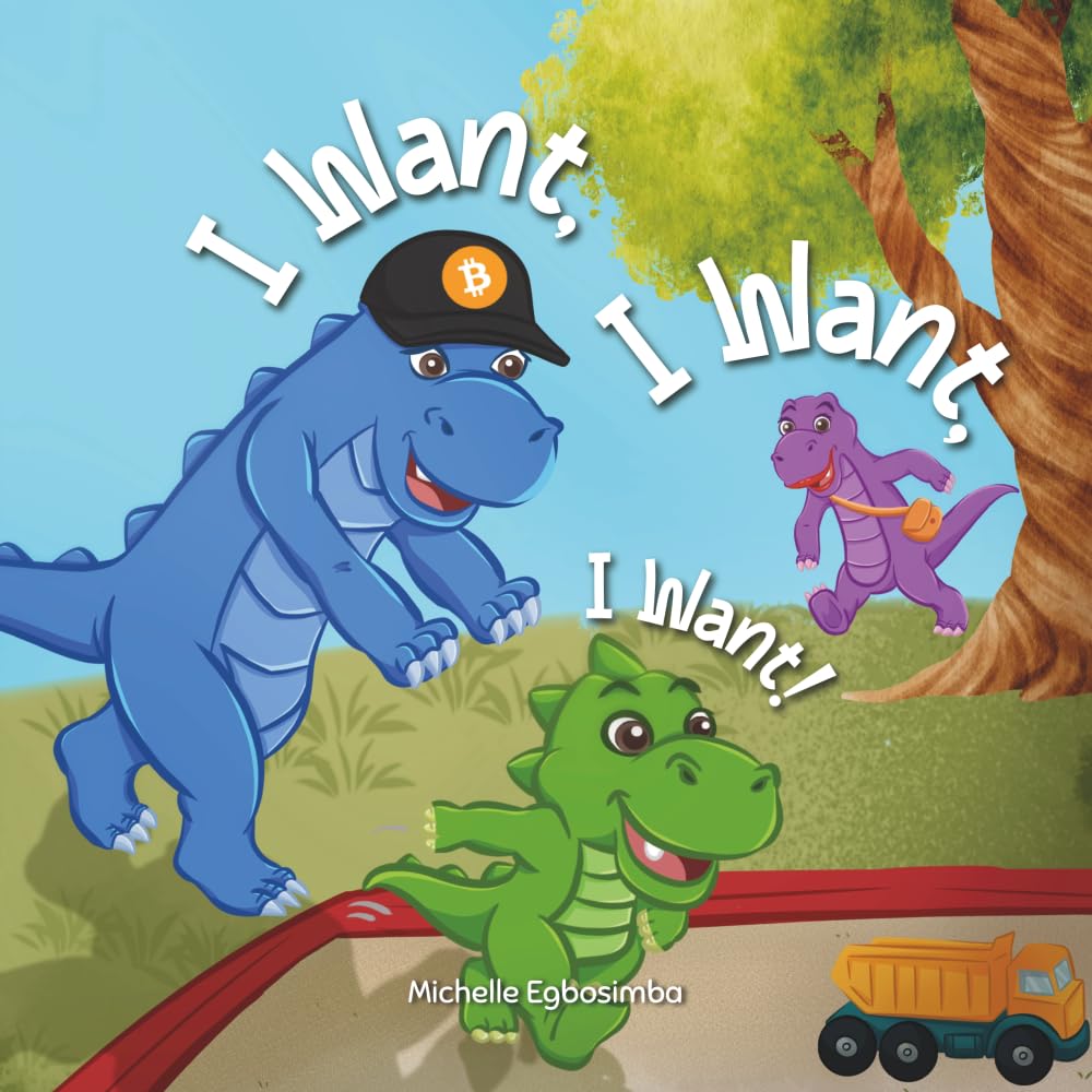 I Want, I Want, I Want!: A Fun Dinosaur Story Teaching Kids About Earning, Saving and Spending, Ages 3 to 5