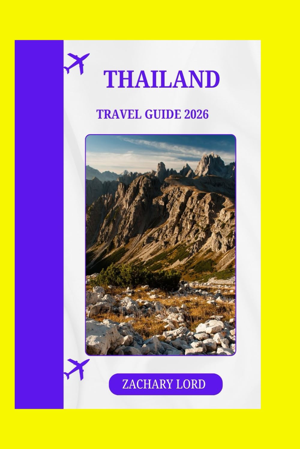 THAILAND TRAVEL GUIDE 2026: "Your Passport to Cultural Immersion, Delicious Cuisine, and Adventure"