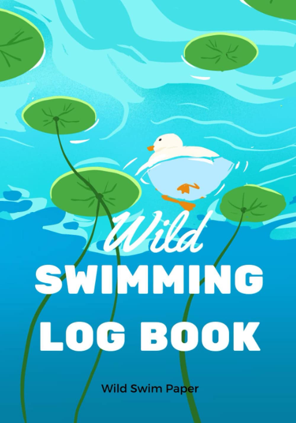Wild Swimming Log Book: Cold Water Swimming Log book and Journal with Kits Checklist to Wild Swimming Lakes and Dales Walks in UK or Worldwide