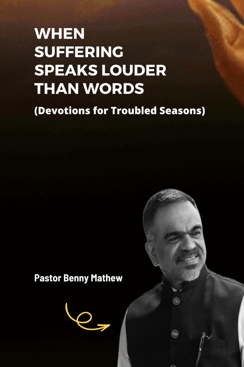 WHEN SUFFERING SPEAKS LOUDER THAN WORDS: Learning to Trust God Through the Story of Job
