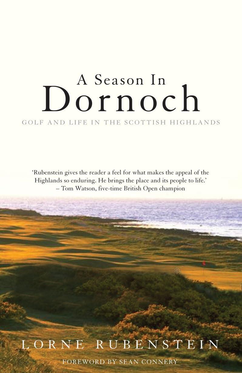 A Season in Dornoch: Golf and Life in the  by Lorne Rubenstein PAPERBACK