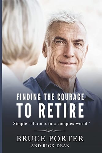 Finding the Courage to Retire: Simple Solutions in a Complex World™: Simple Solutions in a Complex World(TM)
