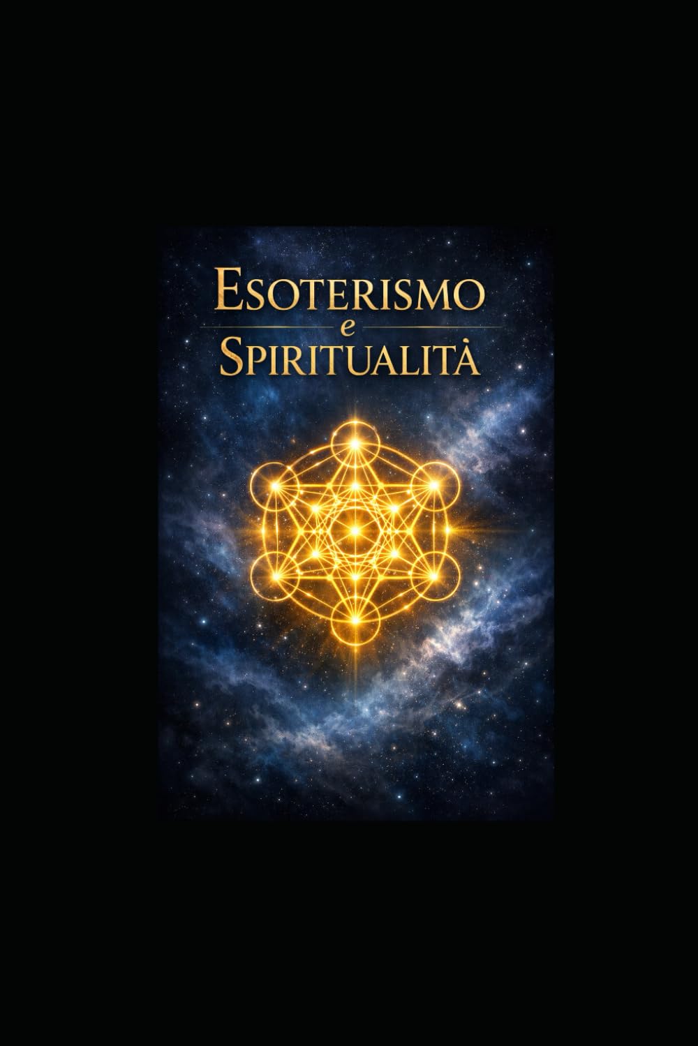 ESOTERISMO E SPIRITUALITÀ: GUIDA COMPLETA ALLA SAGGEZZA ANTICA E ALLA PRATICA MODERNA