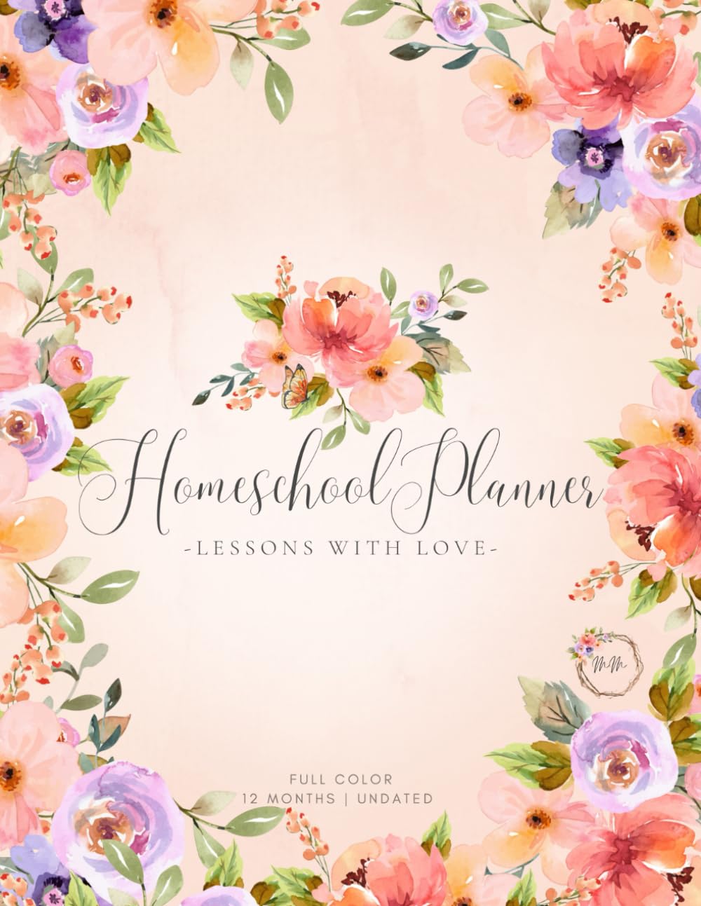 The Mushy Mama Homeschool Planner (Watercolor Florals Series): Lessons with Love | A Full Color, Undated, 12 Month Lesson Planning Notebook      Paperback – August 1, 2024
