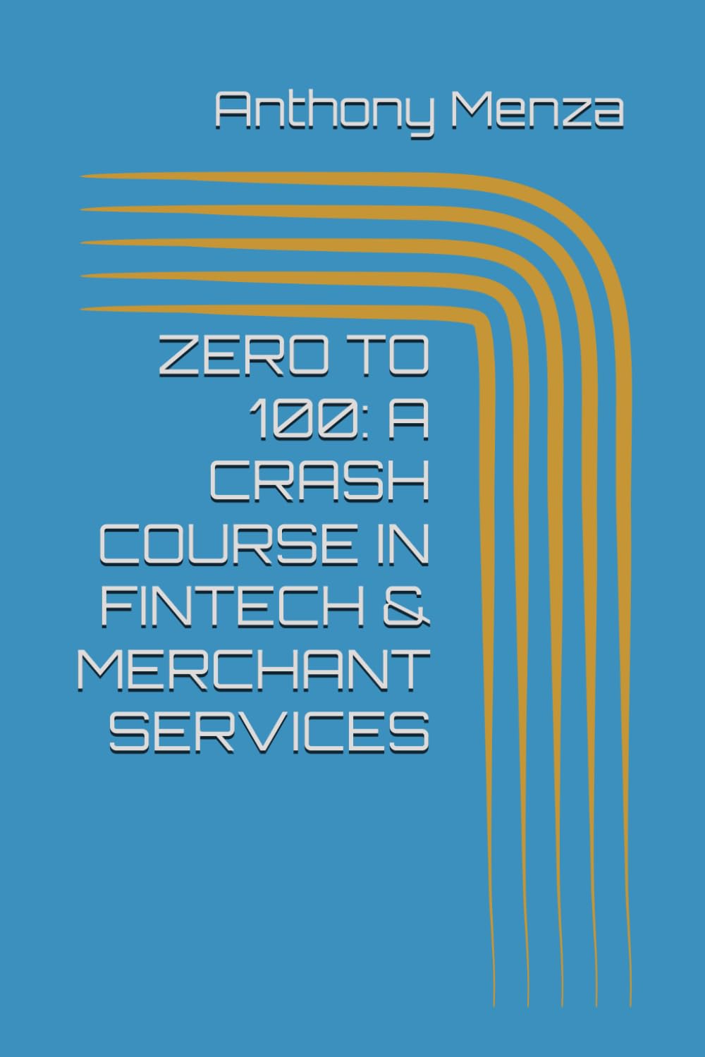 ZERO TO 100: A CRASH COURSE IN FINTECH & MERCHANT SERVICES