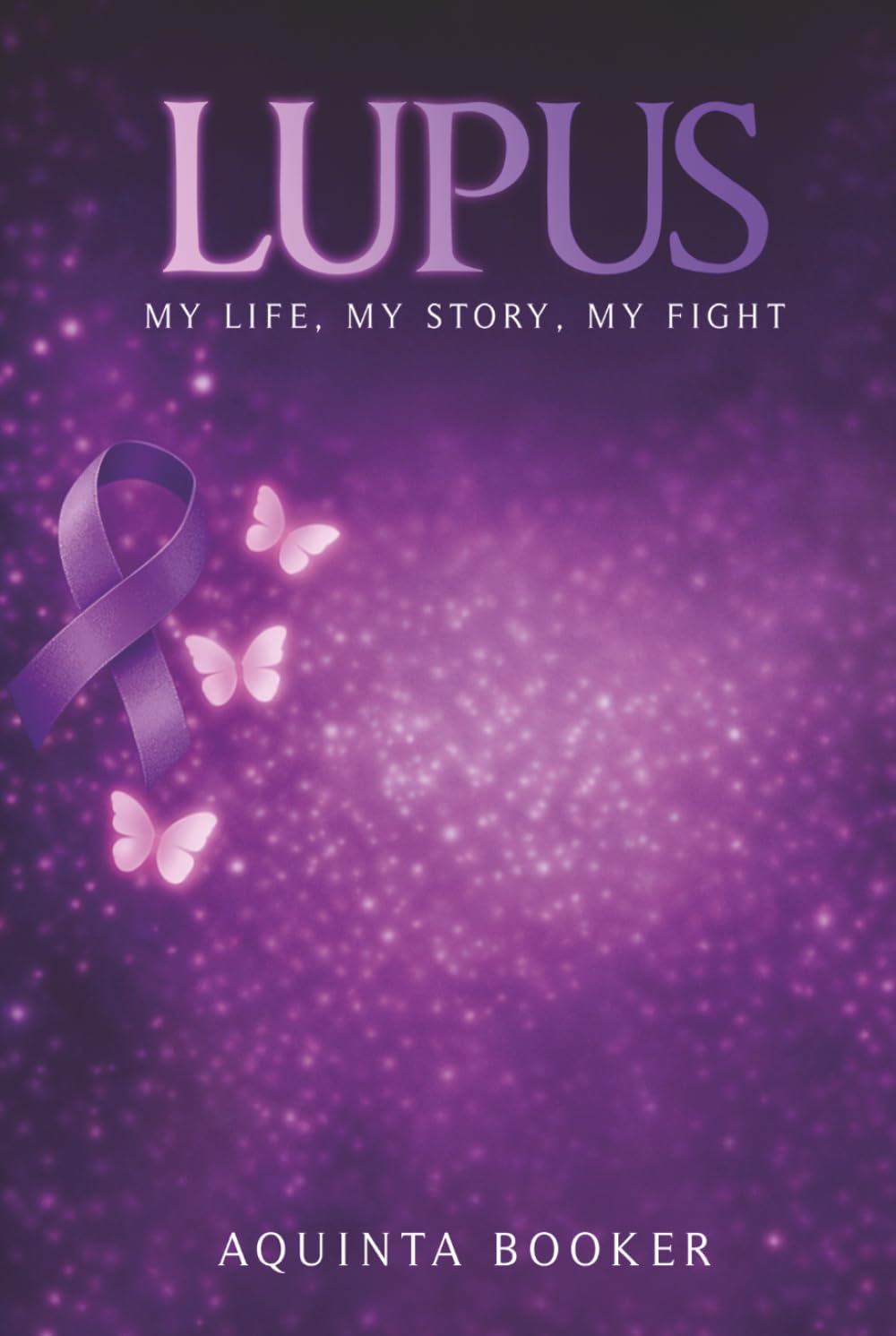 Lupus: My Life, My Story, My Fight