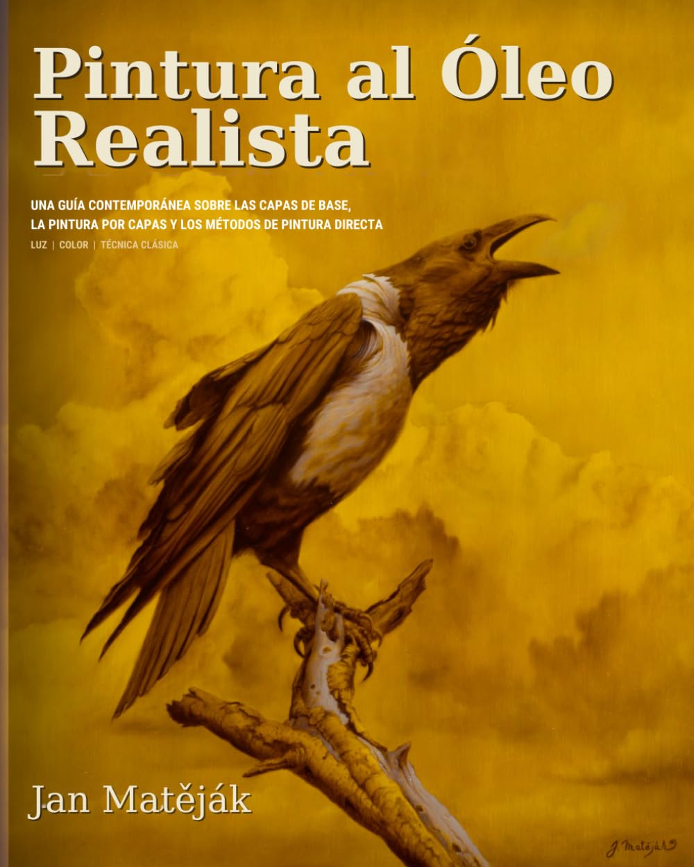 Pintura al Óleo Realista: UNA GUÍA CONTEMPORÁNEA SOBRE LAS CAPAS DE BASE, LA PINTURA POR CAPAS Y LOS MÉTODOS DE PINTURA DIRECTA