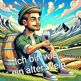  Ich Bin Wie Ein Alter Wein