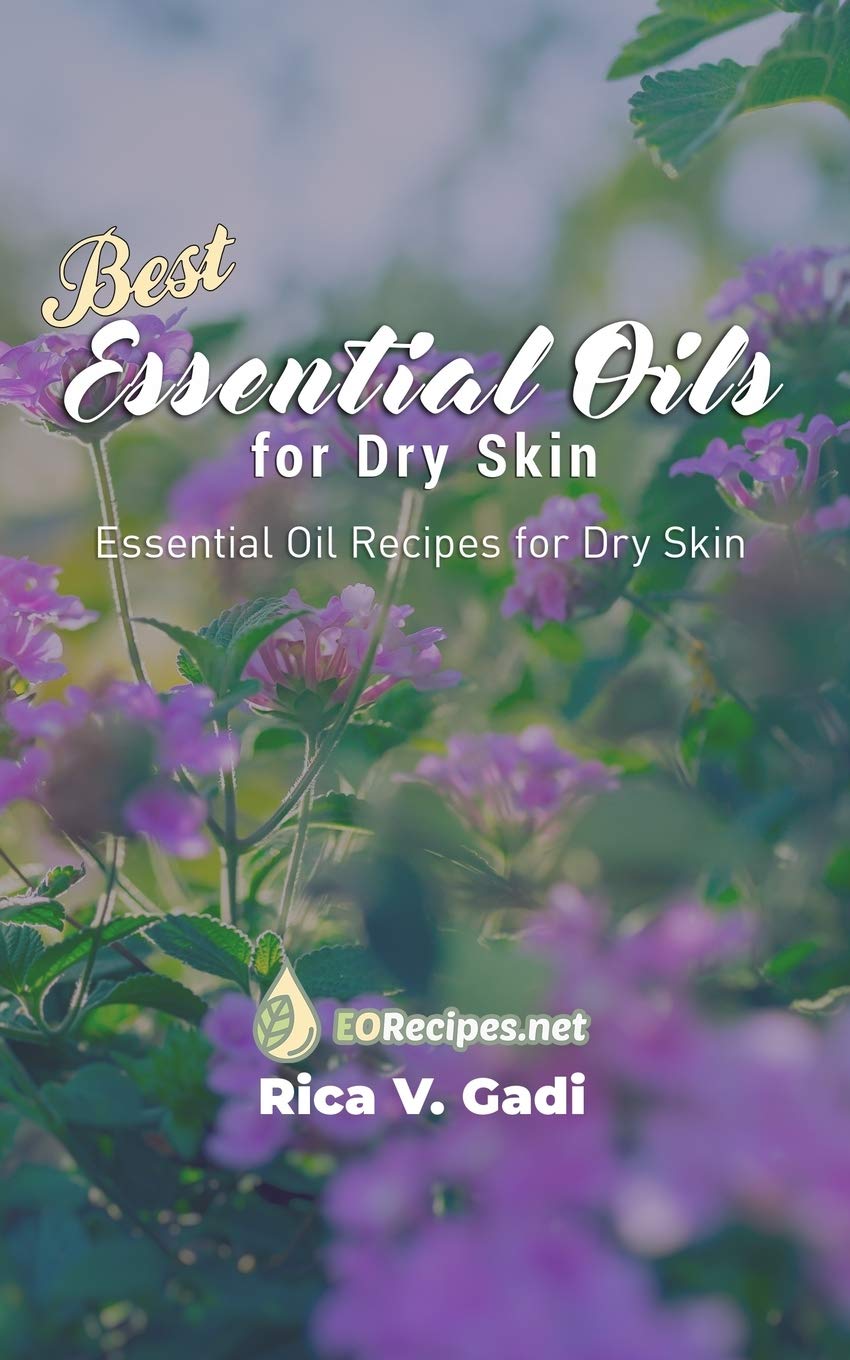 Best Essential Oils for Dry Skin: Essential Oil Recipes for Dry Skin