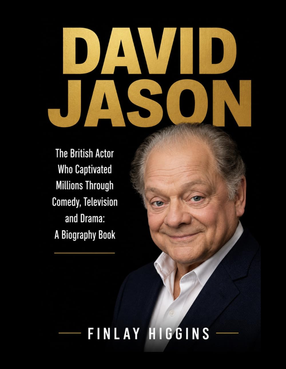 David Jason: The British Actor Who Captivated Millions Through Comedy, Television and Drama: A Biography Book