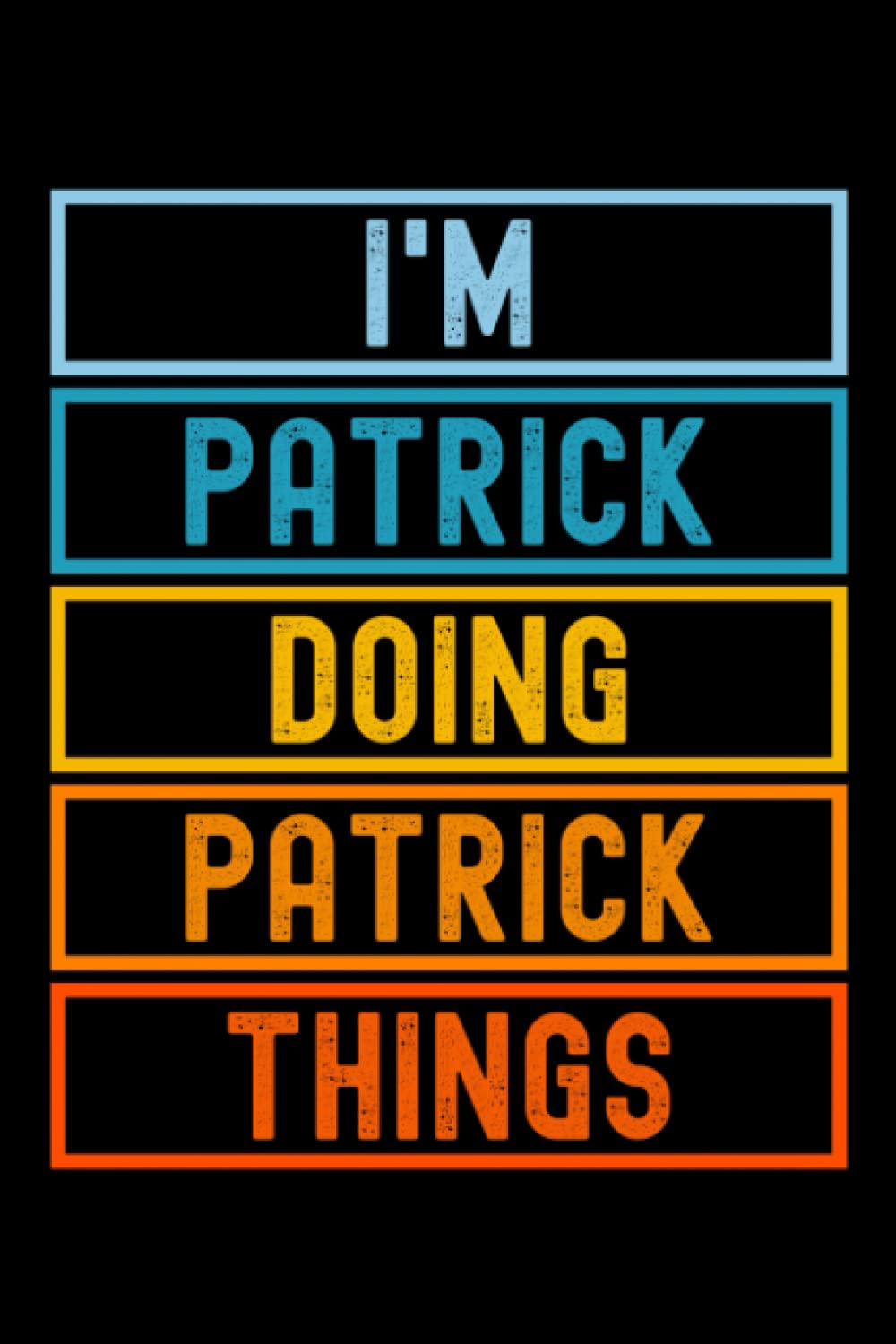 I'm Patrick Doing Patrick Things: Custom Journal Notebook, Best Personalized Gift Idea For Patrick , Funny First Name Saying Make A Great Gift For ... Inches With 120 Pages , Glossy Finish Cover