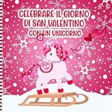  Celebrare Il Giorno Di San Valentino Con Un Unicorno: Una Divertente Attività Di Unicorni Disegni Da Colorare Per Bambini - Bambini in Età Prescolare ... Regalo Di San Valentino Per Bambine E Bambini