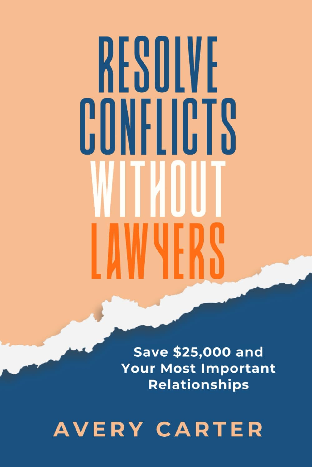 Resolve Conflicts Without Lawyers: Save $25,000 and Your Relationships: FBI Negotiation Techniques for Neighbor, Family & Business Disputes