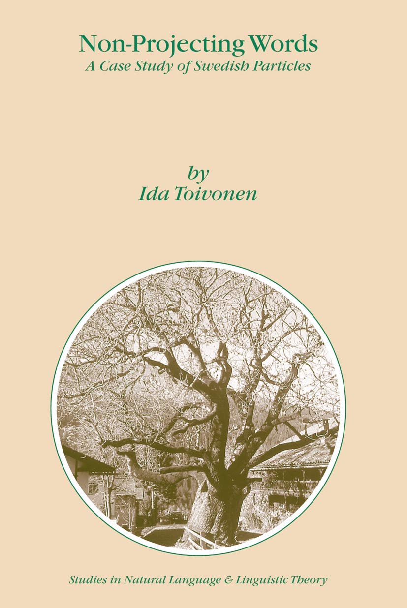 Non-Projecting Words: A Case Study of Swedish Particles: 58 (Studies in Natural Language and Linguistic Theory, 58)