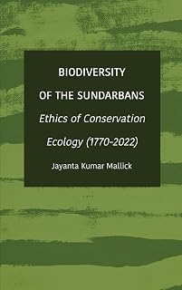 Biodiversity of the Sundarbans: Ethics of Conservation Ecology (1770-2022)
