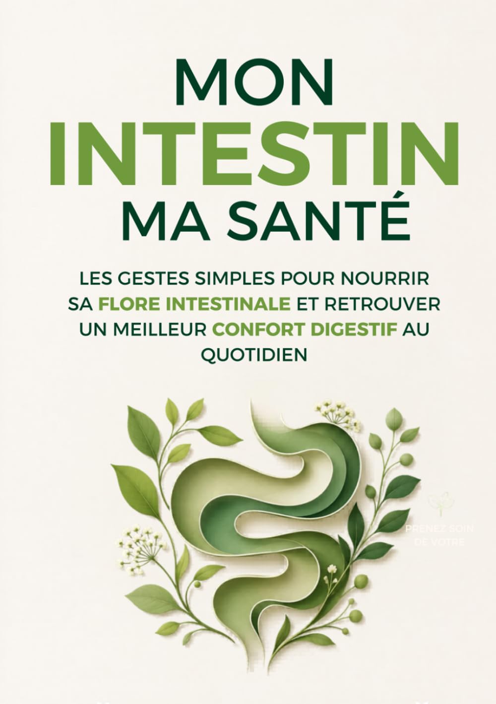 Mon intestin, ma santé: Les gestes simples pour nourrir sa flore intestinale et retrouver un meilleur confort digestif au quotidien (LES POUVOIRS CACHÉS DU CORPS)