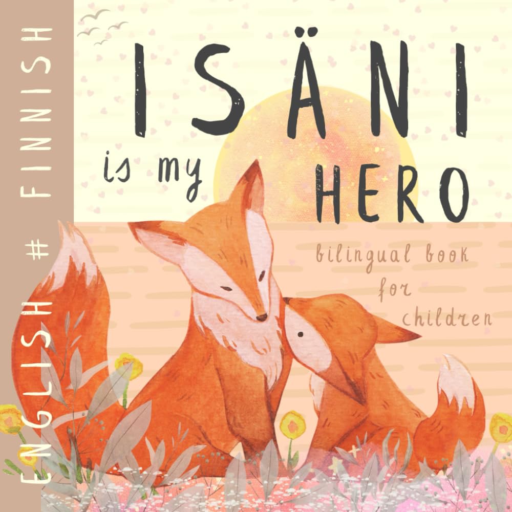 Isäni FINNISH English Bilingual Book for Children: Learn Finnish for Kids, Learning Finnish Language Easy Reading Simple Vocabulary for Beginners Suomalaisia kirjoja lapsille