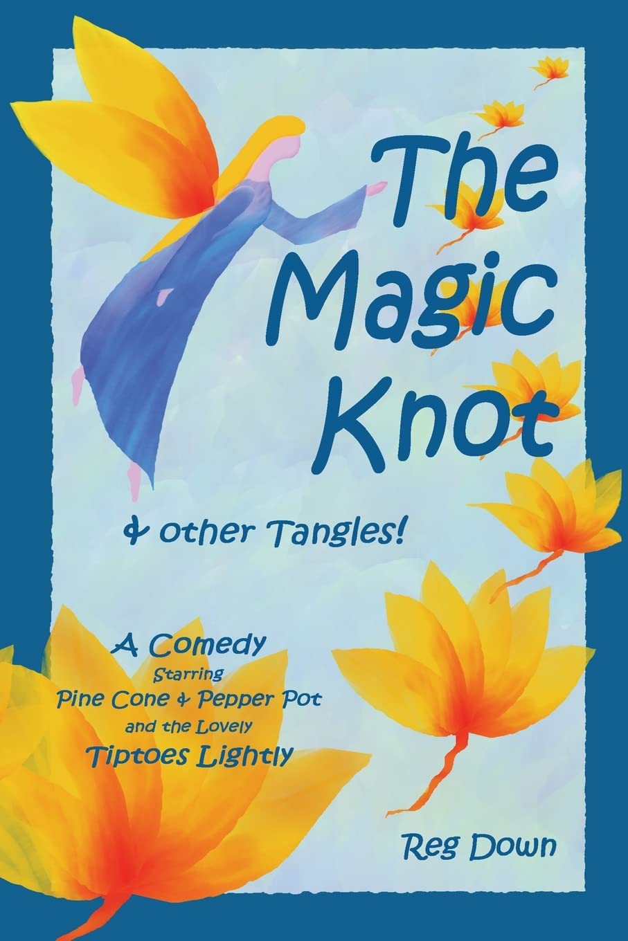 The Magic Knot ~ and other tangles!: A making tale comedy starring Pine Cone and Pepper Pot and the lovely Tiptoes Lightly
