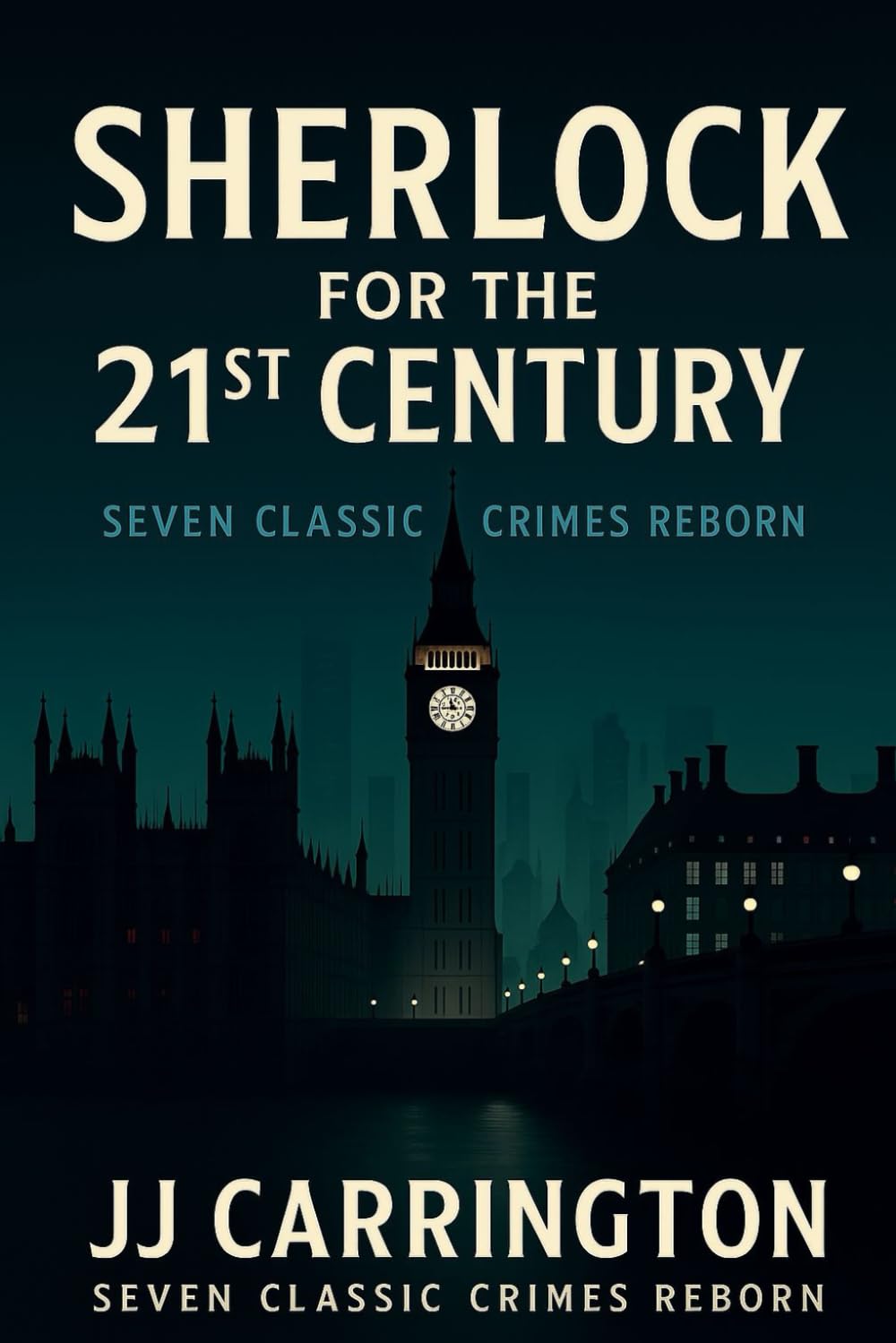 Sherlock For The 21st Century: Seven Classic Crimes Reborn