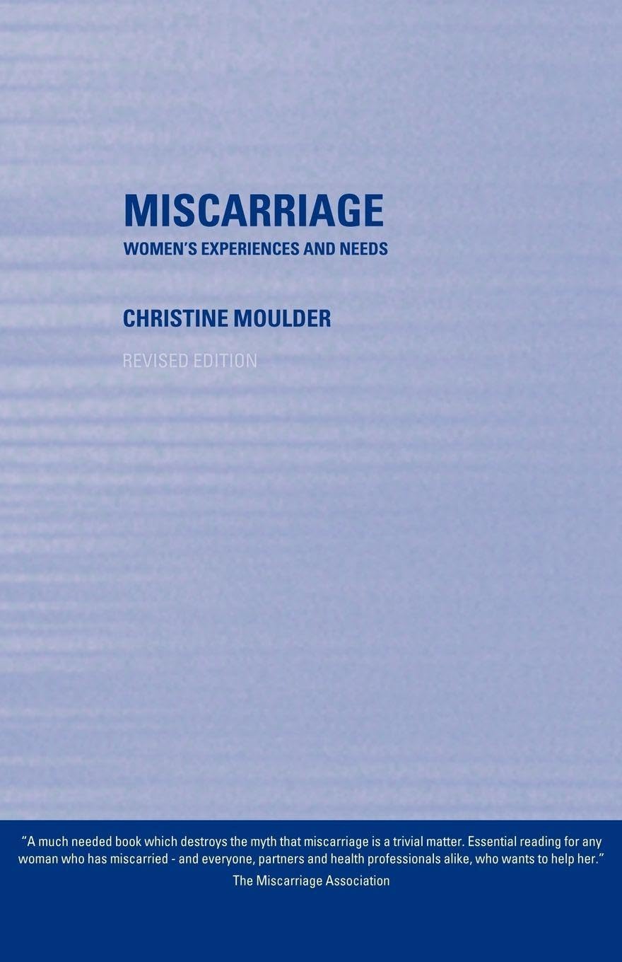 Miscarriage: Women's Experiences and Needs,Christine Moulder- 97