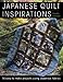 Japanese Quilt Inspirations: 15 Easy-to-Make Projects That Make the Most of Japanese Fabrics