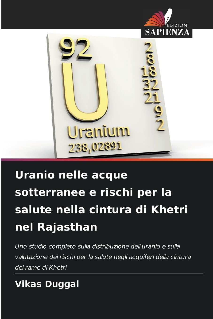 Uranio nelle acque sotterranee e rischi per la salute nella cintura di Khetri nel Rajasthan: Uno studio completo sulla distribuzione dell'uranio e ... acquiferi della cintura del rame di Khetri