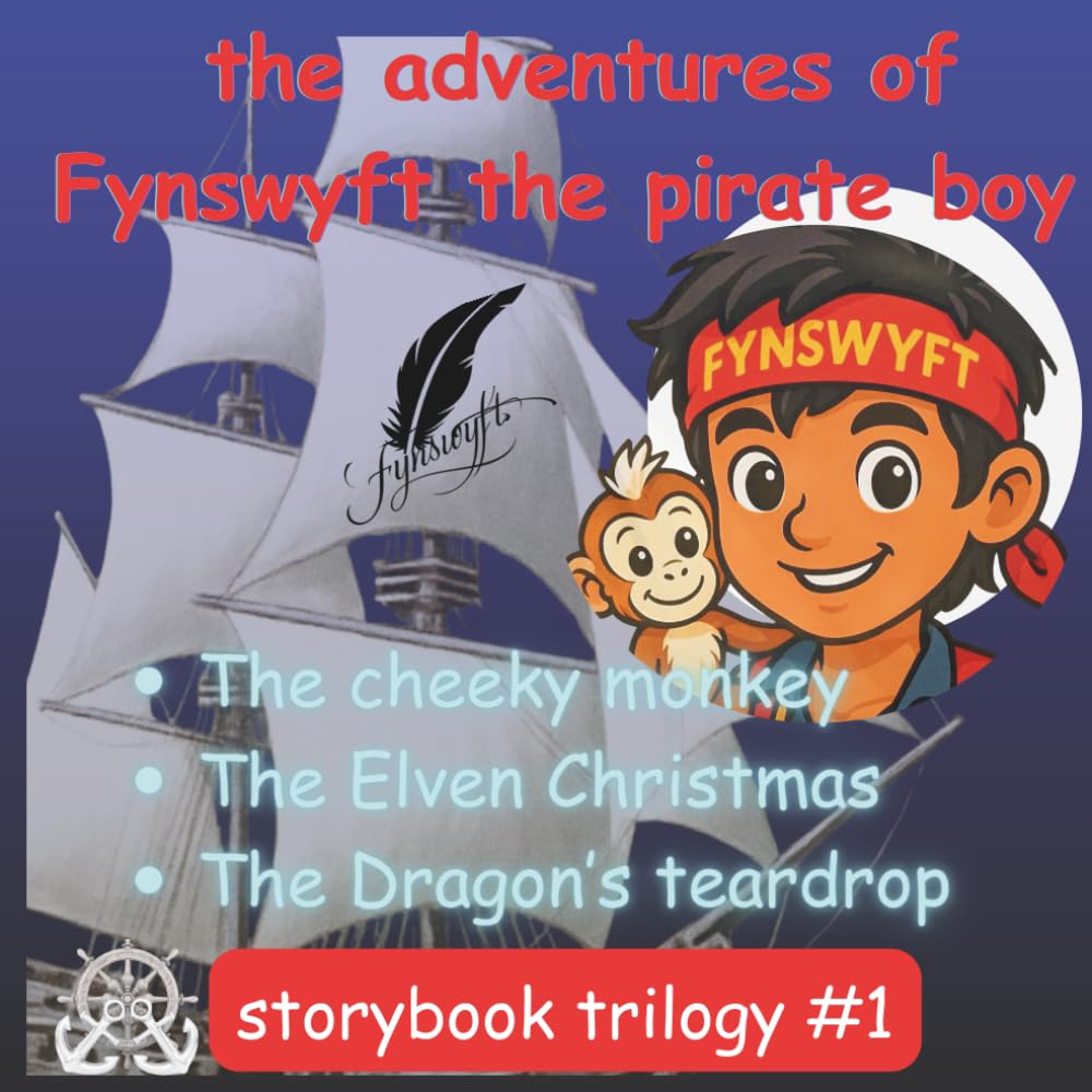 The adventures of Fynswyft the pirate boy Trilogy #1: A compilation of the cheeky monkey, the Elven Christmas and the dragon's teardrop