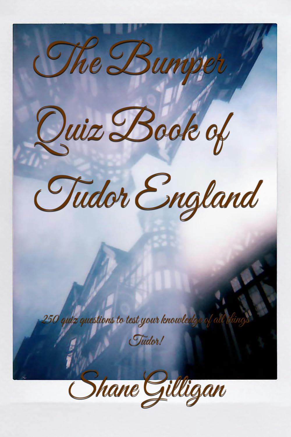 The Bumper Quiz Book of Tudor England: 250 quiz questions to test your knowledge of all things Tudor!