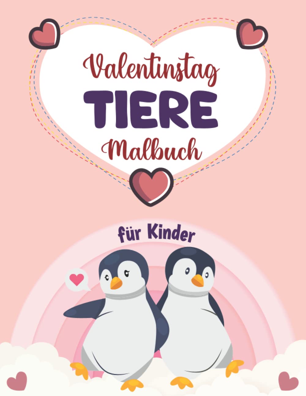 Valentinstag Tiere Malbuch für Kinder: Ein süßes Valentinstagsgeschenk für Kinder im Vorschulalter und Kindergarten mit erstaunlichen verschiedenen ... von Eltern an Kinder (German Edition)