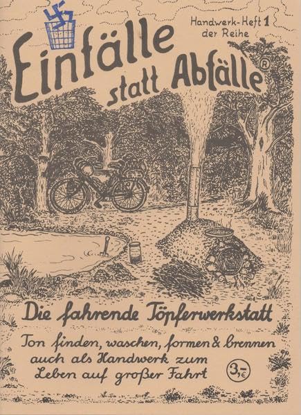 Die fahrende Töpferwerkstatt: Ton finden, waschen, formen & brennen - auch als Handwerk zum Leben auf grosser Fahrt (Einfälle statt Abfälle - Handwerk)