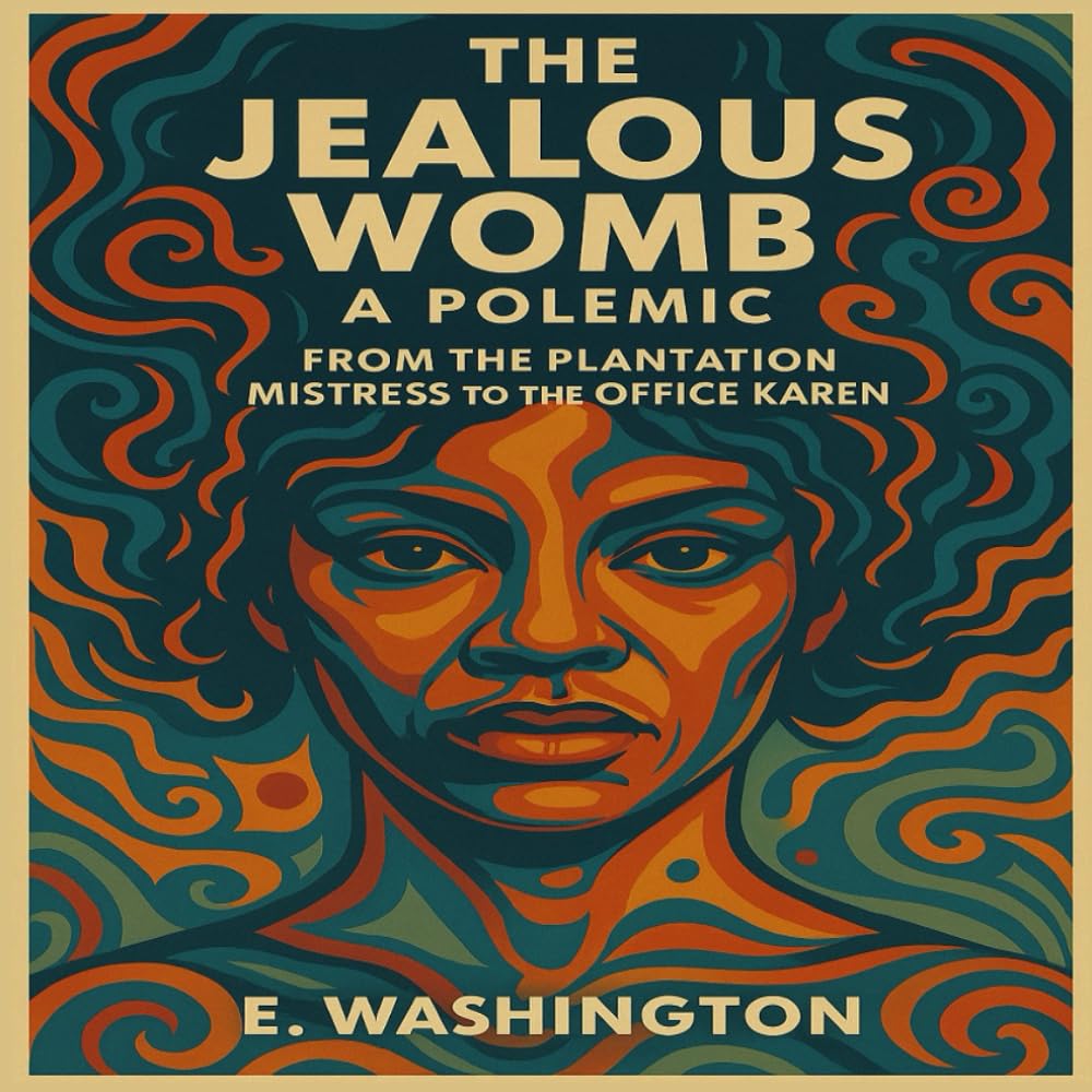 The Jealous Womb: From the Plantation Mistress to the Office Karen
