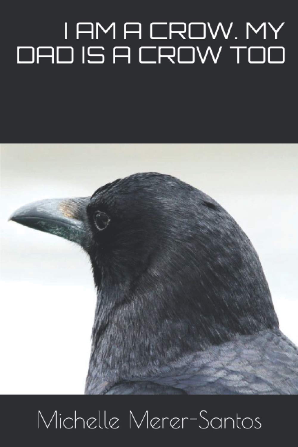 I AM A CROW. MY DAD IS A CROW TOO