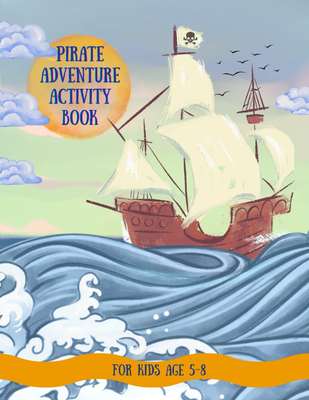 Pirate Adventure Activity Book for Kids Ages 5–8: Fun Learning Workbook with Math Games, Puzzles, Coloring, Mazes, Word Search, Sudoku and Creative Activities