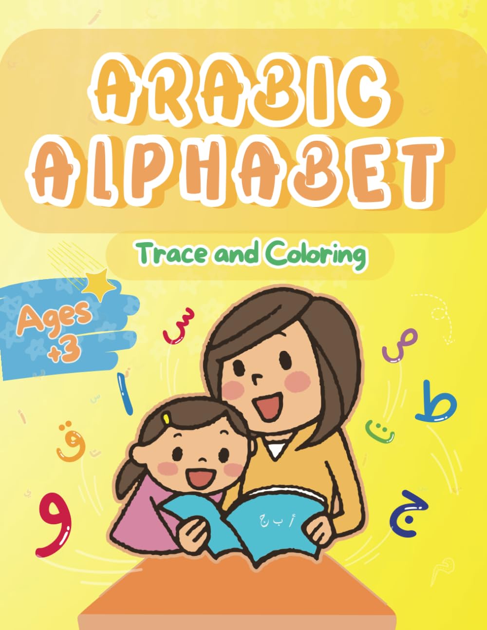 Arabic Alphabet Trace and Coloring: Writing and Coloring Book for Toddlers, Children 3 Years and Older, Ink Tracing Activities