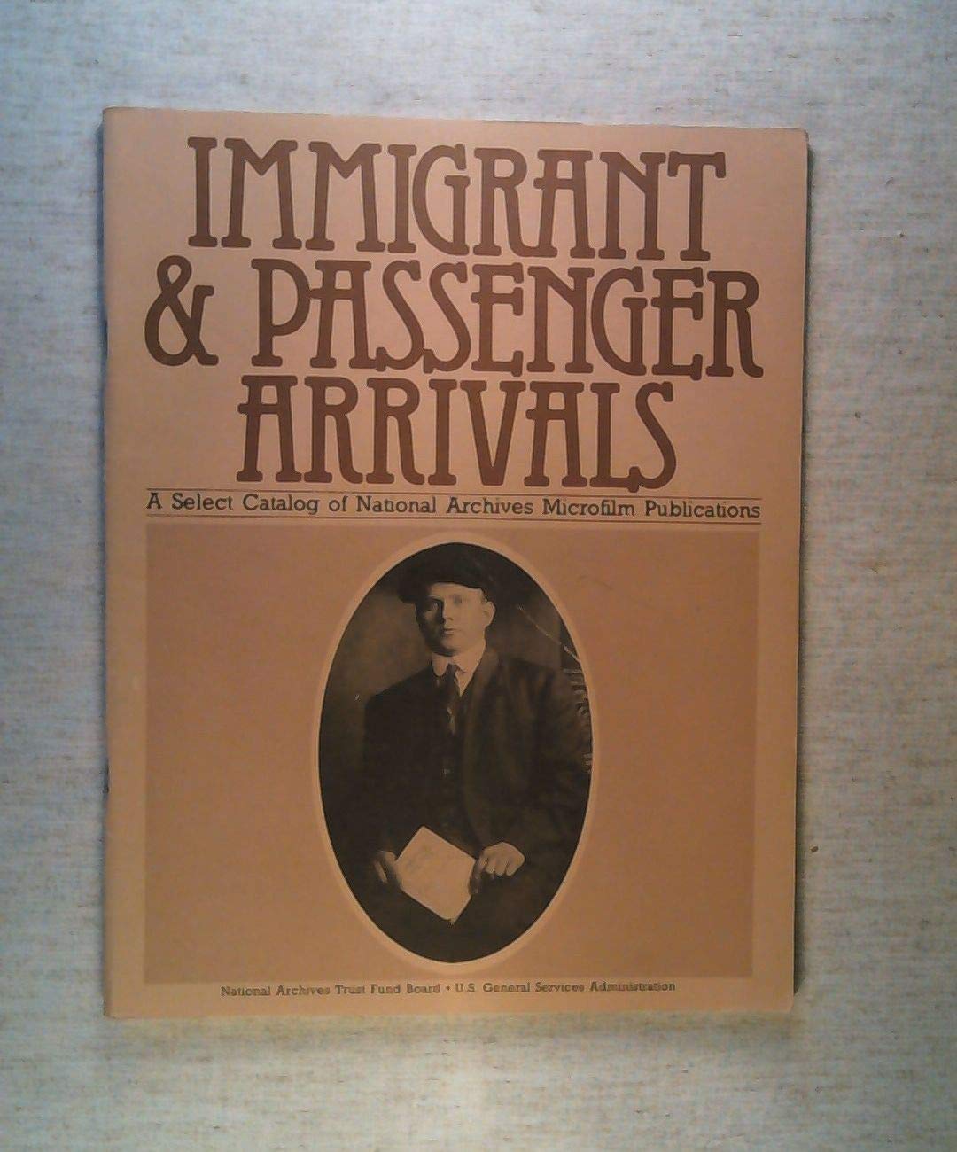Immigrants and Passenger Arrivals a Select Catalog of National Archives