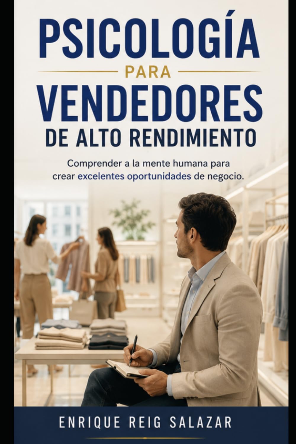 Psicología para Vendedores de Alto Rendimiento: Comprende a la mente humana para crear excelentes oportunidades de negocio.