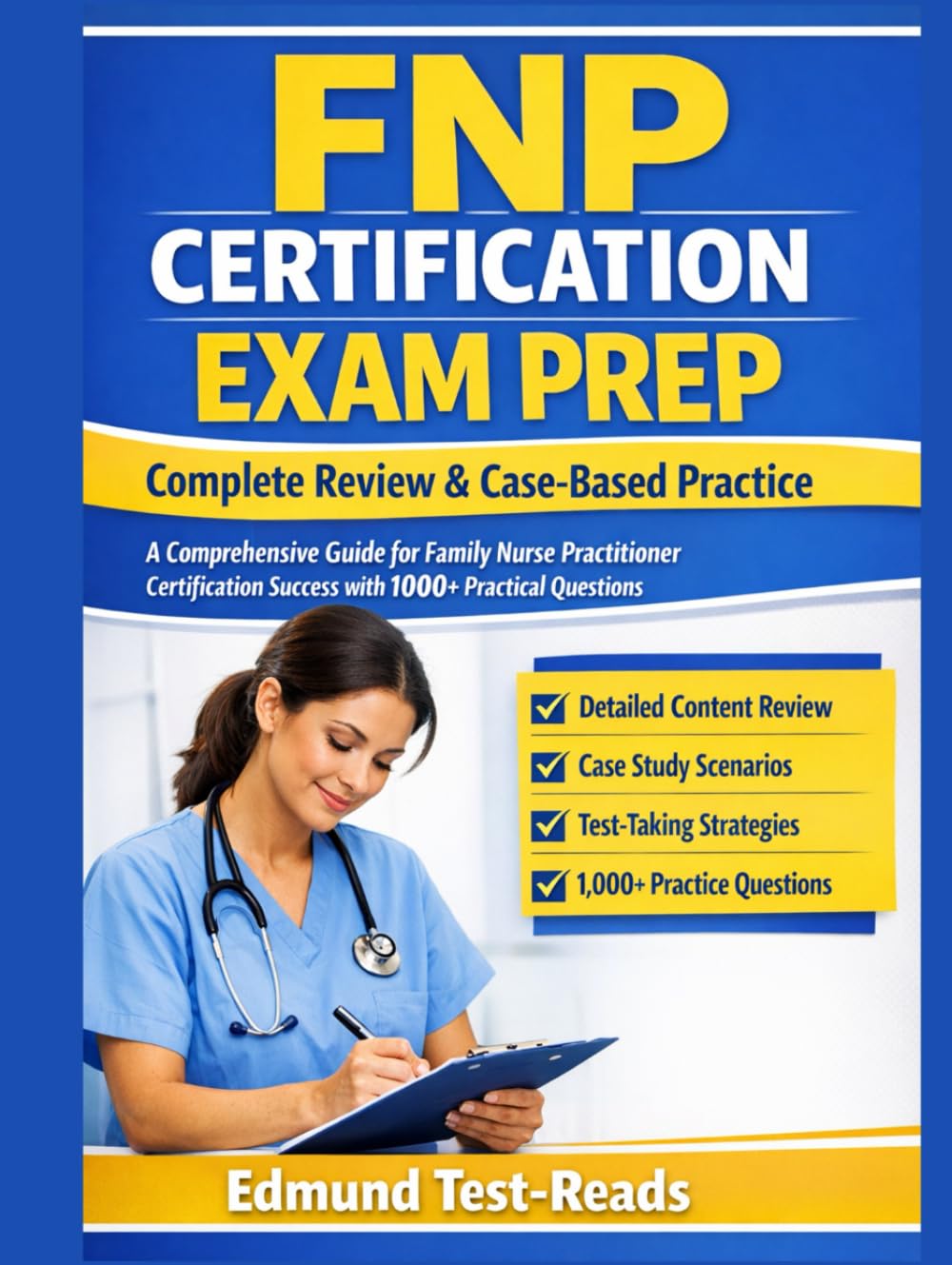 FNP Certification Exam Prep: Complete Review & Case-Based Practice: A Comprehensive Guide for Family Nurse Practitioner Certification Success with 1000+ Practical Questions